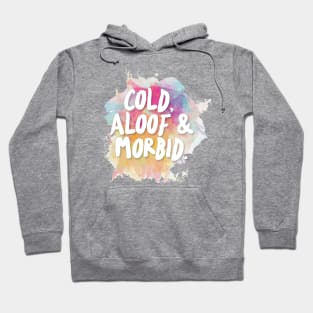 Cold, Aloof & Morbid Hoodie